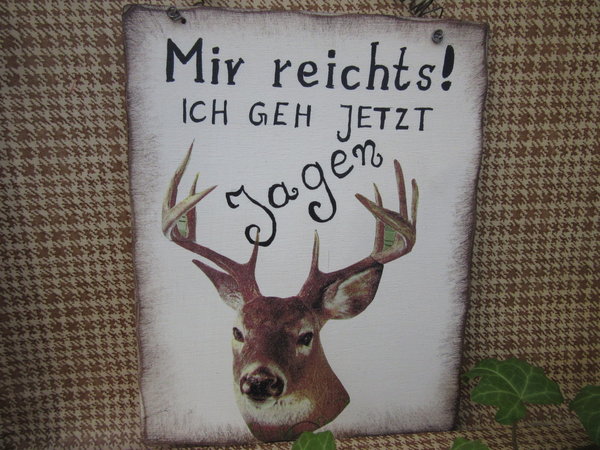 Schild "Mir reichts - Jagen" Hirsch Shabby chic
